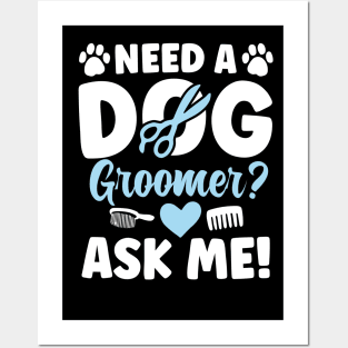 Need a Dog Groomer Ask Me Posters and Art